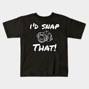 I'd snap that! Kids T-Shirt